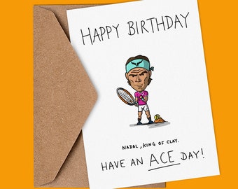 May include: A birthday card featuring a cartoon illustration of Rafael Nadal, a famous tennis player, holding a tennis racket. The card has the text "Happy Birthday" at the top and "Nadal, King of Clay. Have an Ace Day!" at the bottom.