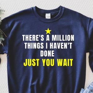There&#39;s a Million Things I Haven&#39;t Done Just You Wait, Alexander Hamilton Sweatshirt, Hamilton Quote Sweatshirt, Hamilton Musical Sweatshirt