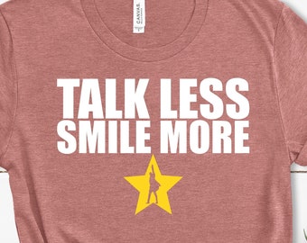 Chemise Hamilton, Talk Less Smile More Shirt, Great Gift Ideas Broadway Lover Tshirt