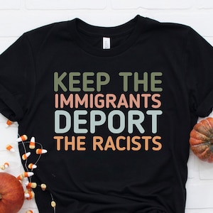 Keep The Immigrants Deport The Racists Shirt, Equal Rights Shirt, Anti Racism Shirt, Human Rights Shirt, Asian Lives Matter, Stop Asian Hate
