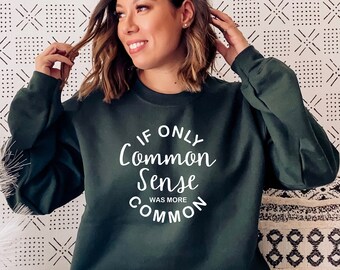 If Only Common Sense Was More Common Sweatshirt, Funny Sarcastic Shirts, Funny Sarcastic Gifts, Homebody Shirt, Antisocial- Introvert Gift