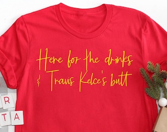 Here For The Drinks & Travis Kelce's Butt Kansas City Pride Shirt