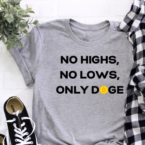 Funny Dogecoin Shirt, Crypto Doge Elon Musk Doge Shirt, Dogecoin Humor Shirt, to the moon T-Shirt, No Highs No Lows Only Dogecoin Shirt