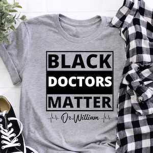 Custom Black Doctors Matter Shirt, Custom Black Lives Matter Shirt. Black Occupation Shirt, Black History Month, Black History Gift