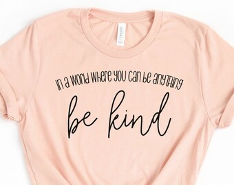 In A World Where You Can Be Anything Be Kind, Choose Kindness Shirt, Teacher Shirt, Kindness Shirt