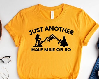 Hike Shirt, Just Another Half Mile Or So, Hike Gifts For Man, Hike Gifts For Woman, Hiking Shirt , its another half mile or so