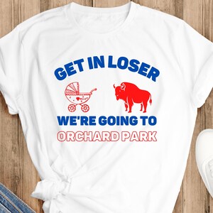 Funny Bills Mafia Shirt, Buffalo NY Get In The Baby Carriage Road Trip Shirt, Get In Loser We Are Going To Orchard, Buffalo Mafia Shirt
