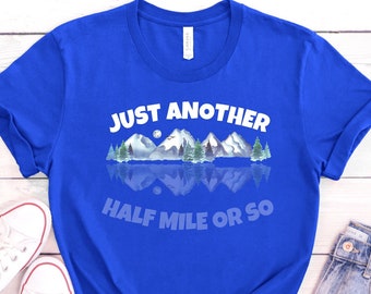 Hike Shirt, Just Another Half Mile Or So, Hike Gifts For Man, Hike Gifts For Woman, Hiking Shirt , its another half mile or so