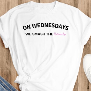 On Wednesdays We Smash The Patriarchy T-Shirt, Feminism Shirt, Equal Rights, Liberal Shirt, Feminist Shirt, Girl Power Shirt, Feminist Gift
