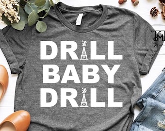Drill Baby Drill T-Shirt, Funny Drill Baby Drill Shirt, Oilfield Tshirts, Oilfield Proud Tee, Gift Shirt for Worker in Drilling Rig