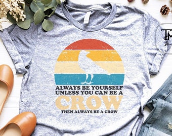 Camisa de amante de corvo, seja sempre você mesmo, a menos que você possa ser uma camisa de sol de corvo, camisa de corvo, presente para amante de corvo, design de corvos, camisas de amante de pássaros