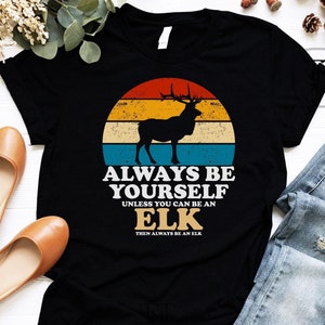 Camisa Elk Lover, seja sempre você mesmo, a menos que você possa ser uma camisa Elk, camisa Elk Sunset, camisa Elk, presente Elk, presente para Elk Lover Retro Vintage