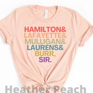 Hamilton Shirt, Hamilton Laurens Lafayette Mulligan Burr Sir, Hamilton Tee, Hamilton Gift, Aaron Burr Shirt, Alexader Musical, Brodway Shirt