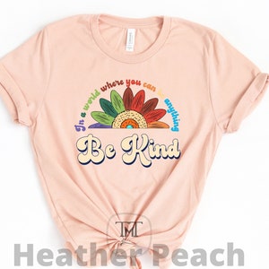 In A World Where You Can Be Anything Be Kind, Choose Kindness Shirt, Teacher Shirt, Kind Shirt, Inspirational Shirt, Retro Sun Flower Shirt