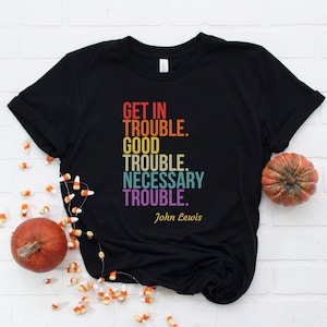Get In Trouble. Good Trouble. Necessary Trouble - John Lewis Retro Color Shirt, Civil Rights Icon Shirt, John Lewis Protest Shirt
