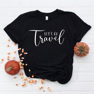 Let&#39;s Go Travel Shirt, Travel Addict Shirt, Traveler Shirt, Gift for Traveler, World Traveler, Adventure shirt , Backpacking Shirt