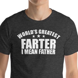 Father's Day Shirt World's Greatest Farter I Mean Father Shirt Dad Shirt Father's Day Unisex Mens Tee Funny Dad Gift Father's Day Gift Idea