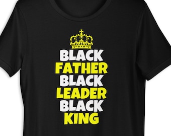 Black Father Black Leader Black King Shirt, Father's Day Shirt, Gift Idea For Black Men, Juneteenth Gift, Black Culture T-Shirt