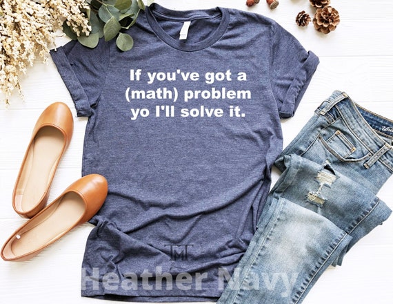 If You've Got A Problem Yo I'll Solve It Graphic Gifts T-Shirt If You've Got A Problem Yo I'll Solve It Graphic Gifts T-Shirt