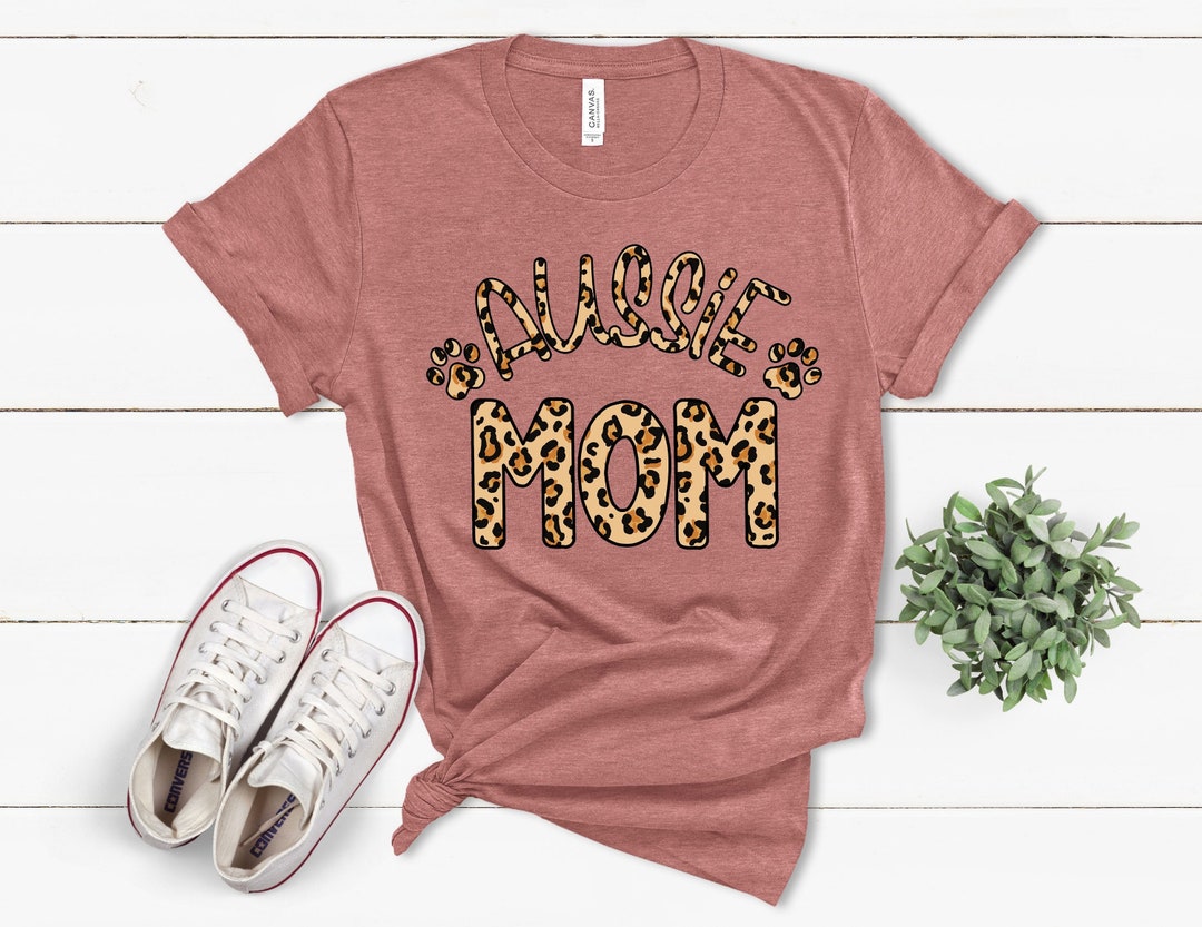 Leopard Aussie Mom Shirt Aussie Mama Shirt Dog Mom Shirt - Etsy