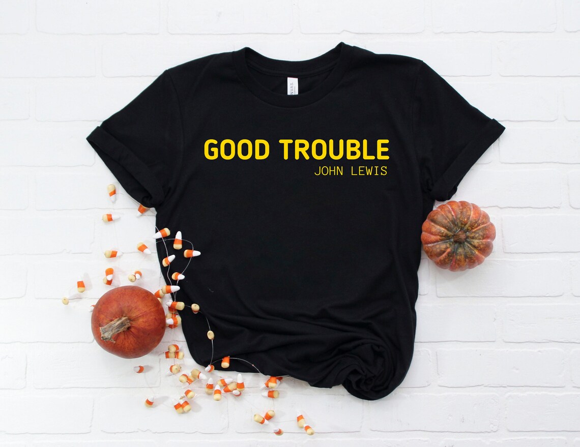 Good Trouble T Shirt John Lewis Good Trouble Shirt Make Good Etsy