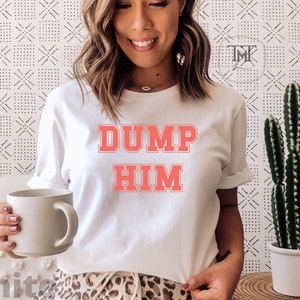 Dump Him Shirt - Tank Top, Britney Meme Inspired Shirt, Funny Shirt