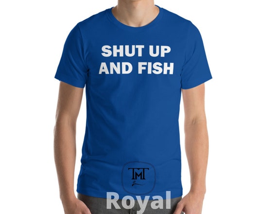 Shut up and Fish Fishing T Shirt, Fishing Shirt, Fish Shirt, Fish Lover  Shirt, Fish T-shirt, Fishing Shirt for Men, Gift for Dad -  UK