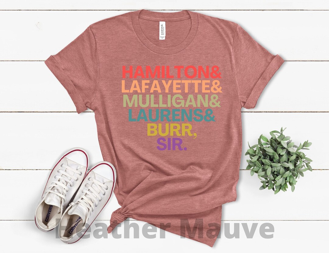 Camisa Hamilton, Hamilton Laurens Lafayette Mulligan Burr Sir