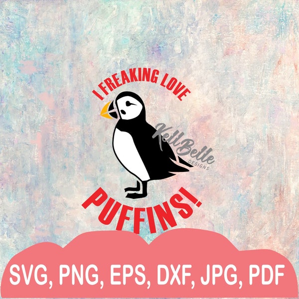 I Freaking Love Puffins Digital Cut File