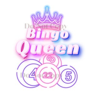 May include: A pink and blue neon sign that says "Bingo Queen" with a pink crown above the text. There are four bingo balls below the text with the numbers 4, 22, 5, and 8.