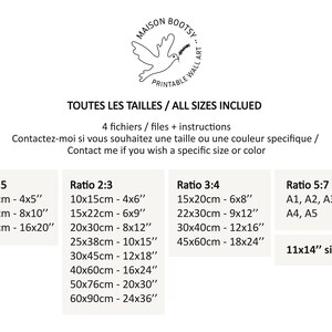 May include: A chart showing different sizes and ratios for printable wall art. The chart includes measurements in both inches and centimeters. The text reads "TOUTES LES TAILLES / ALL SIZES INCLUED" and "4 fichiers / files + instructions".