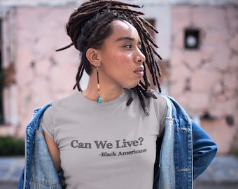 Can We Live? -Black Americans Anti-Racism Shirt | BLM | MLK | Black Lives Matter | #icantbreathe