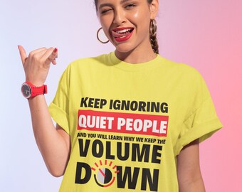 Keep Ignoring Quiet People And You Will Learn Why We Keep The Volume Down Shirt | Introvert Humor | AMSR | Introvert Gamer| Funny