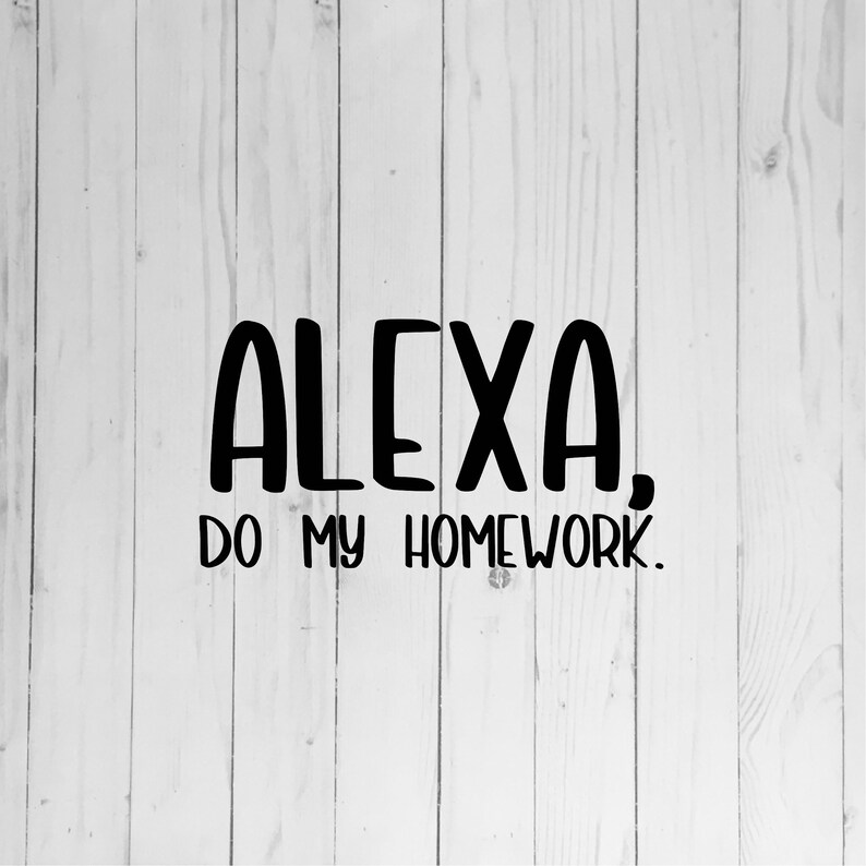 Download Alexa do my homework SVG cut file for Cricut and Silhouette | Etsy