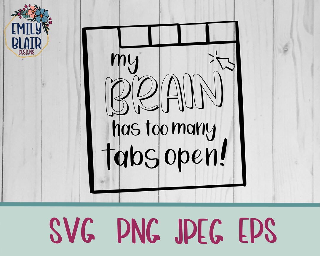 My Brain Has Too Many Tabs Open Cut File Funny Cut File for Etsy
