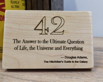 Douglas Adams Quote- 42 The answer to the ultimate question of Life, the Universe and Everything. Wooden Plaque
