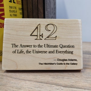 Douglas Adams Quote- 42 The answer to the ultimate question of Life, the Universe and Everything. Wooden Plaque