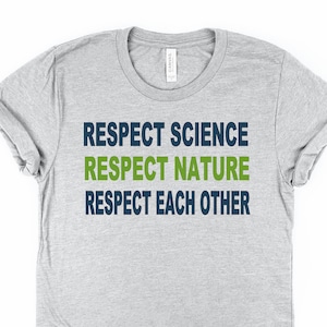 Respect Science, Nature, Each Other T-Shirt: Activist Gift