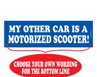 Funny Bumper Sticker, My other car is a Motorized Scooter, Dad Gift,  Gag gift, Custom message, Personalized Gift