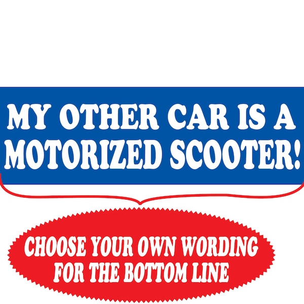 Funny Bumper Sticker, My other car is a Motorized Scooter, Dad Gift,  Gag gift, Custom message, Personalized Gift