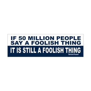 Autocollant de pare-chocs scientifique, Si 50 millions de personnes disent une chose idiote, c&#39;est toujours une chose idiote - Bertrand Russell