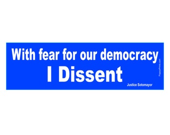 I Dissent Bumper Sticker - Justice Sotomayor Quote