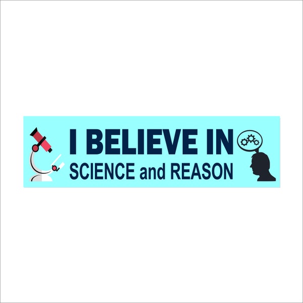 I Believe in Science and Reason -Bumper Sticker, Laptop stickers,Humanist, Skeptic, Free Thinker, Atheist, evolution, Darwin, Atheist Gift