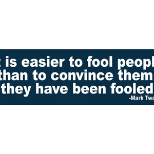 Mark Twain Quote Bumper Sticker: It is easier to fool people