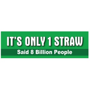 It&#39;s Only One Straw Bumper Sticker: Save the Planet Car Decal