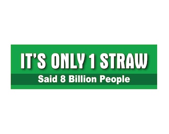 It's Only One Straw Bumper Sticker: Save the Planet Car Decal