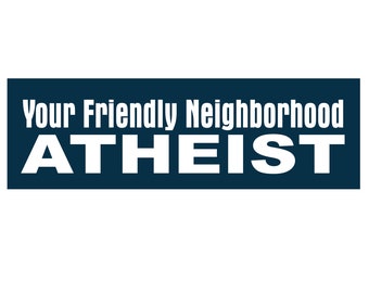 Atheist Sticker, Your Friendly Neighborhood Atheist, Science Bumper Sticker, Heathen Sticker,  Bumper sticker, adhesive or magnetic