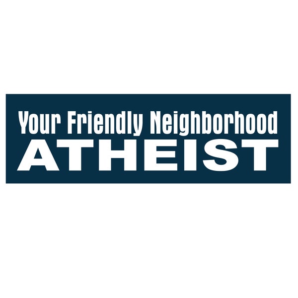 Atheist Sticker, Your Friendly Neighborhood Atheist, Science Bumper Sticker, Heathen Sticker,  Bumper sticker, adhesive or magnetic