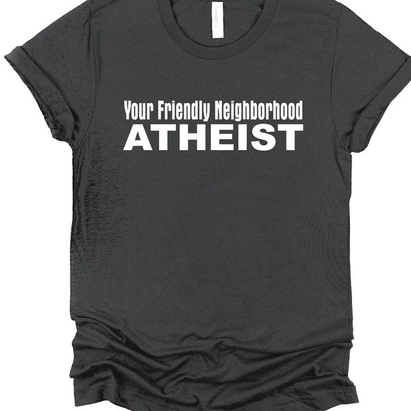 funny Atheist T-Shirt, Your Friendly Neighborhood Atheist, Humanist shirt, Skeptic, Atheist gift,  Funny Shirts
