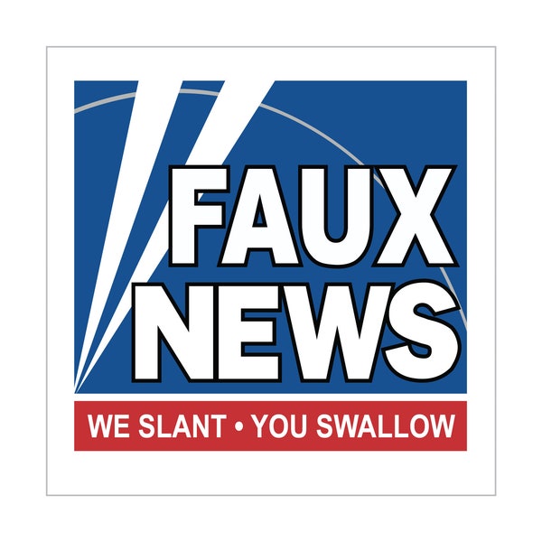 FAUX NEWS Sticker, We Slant you swallow, Fake News, Funny Political Sticker, Lies Matter